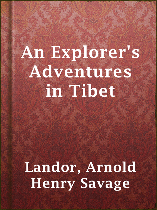 Title details for An Explorer's Adventures in Tibet by Arnold Henry Savage Landor - Wait list
